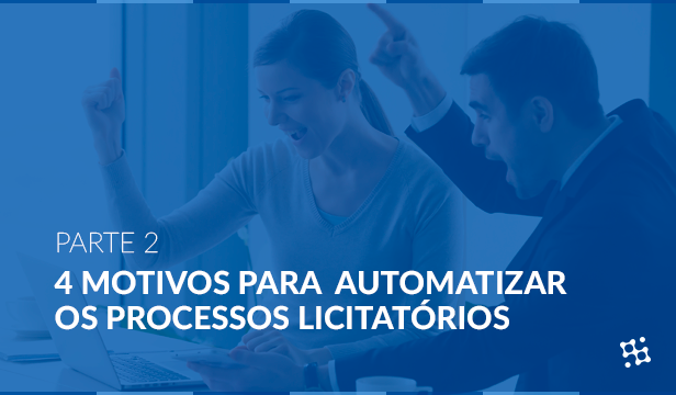 4 Motivos para automatizar os processos licitatórios – parte 2