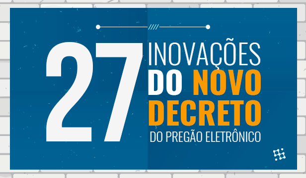 As 27 inovações no Novo Decreto do Pregão Eletrônico (Incluso Infográfico)